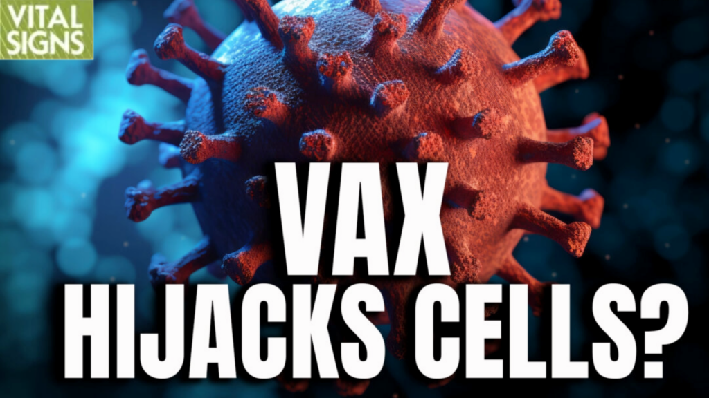 Vax Hijacks Cells?_Vital Signs Interview