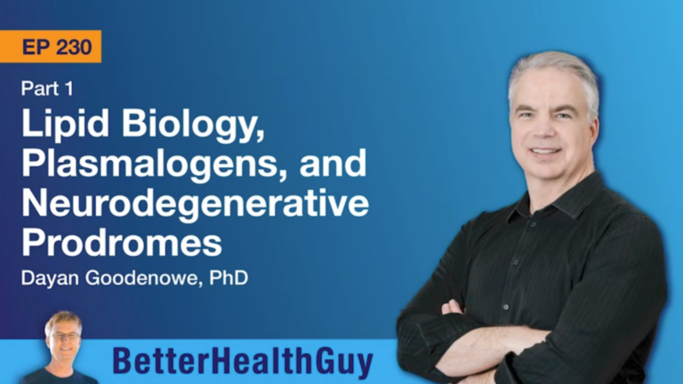 Better Health_ Lipid Biology, Plasmalogens, and Neurodegenerative Prodromes_Dayan Goodenowe, PhD